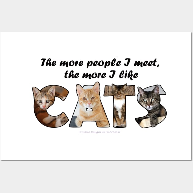 The more people I meet the more I like cats - mixed cat breed oil painting word art Wall Art by DawnDesignsWordArt